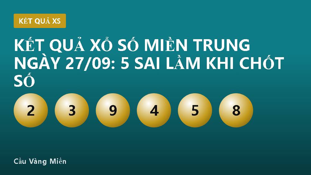 Kết quả xổ số miền Trung ngày 27/09: 5 sai lầm khi chốt số