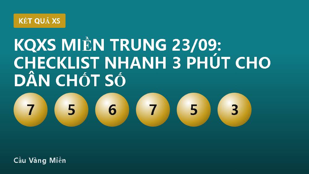 KQXS miền Trung 23/09: checklist nhanh 3 phút cho dân chốt số