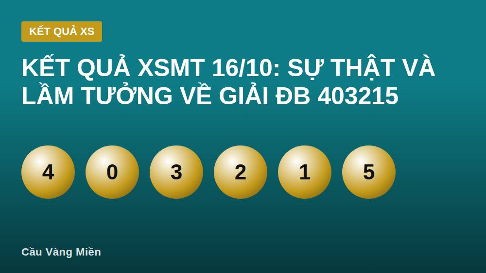 Kết quả XSMT 16/10: Sự thật và lầm tưởng về giải ĐB 403215